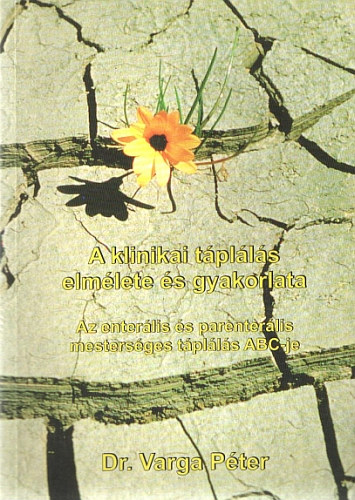 Dr. Varga Pter - A klinikai tplls elmlete s gyakorlata - Az enterlis s parenterlis mestersges tplls ABC-je