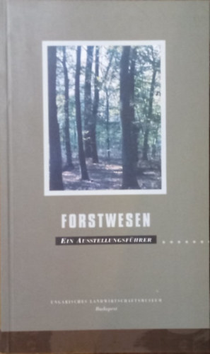 Sndor Oroszi - Forstwesen - Fhrer durch die Forstausstellung des Ungarischen Landwirtschaftsmuseums