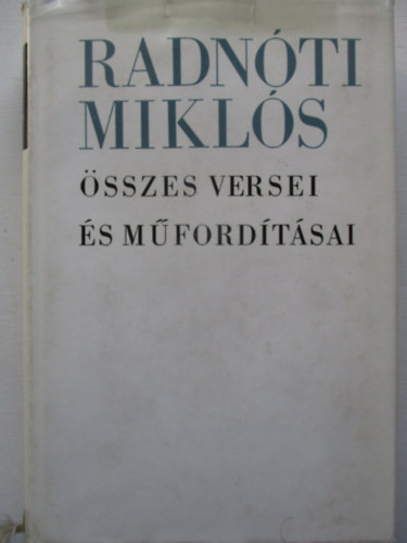 Radn�ti Mikl�s - Radn�ti Mikl�s �sszes versei �s m�ford�t�sai