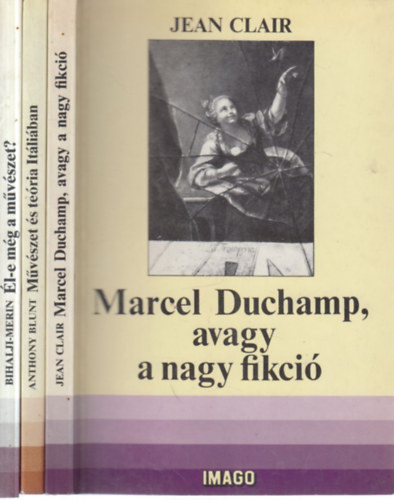 Jean Clair, Anthony Blunt, Oto Bihalji-Merin - 3 db. Imago k�tet (Marcel Duchamp, avagy a nagy fikci� + M�v�szet �s te�ria It�li�ban + �l-e m�g a m�v�szet?)