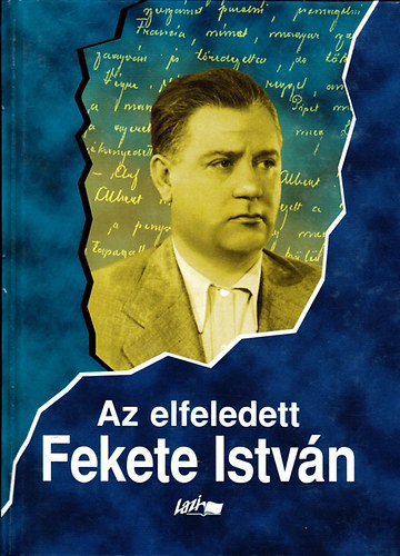 Snta Gbor (szerk.) - Az elfeledett Fekete Istvn - Tanulmnyok egy ismers rrl III.