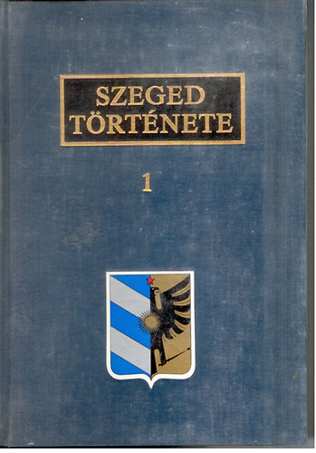 Farkas J�zsef (szerk.) - Szeged t�rt�nete I-III (n�gy k�tetben, 1, 2, 3/1, 3/2)