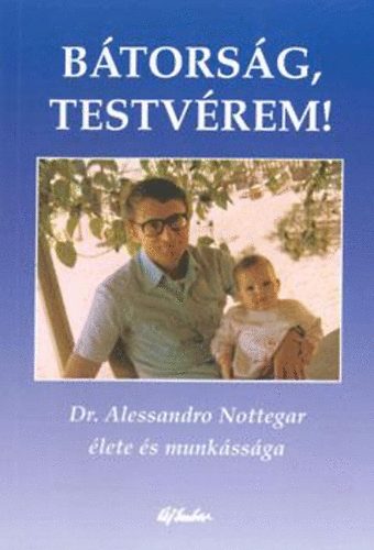 Dr. Alessandro Nottegar - Bátorság, testvérem!