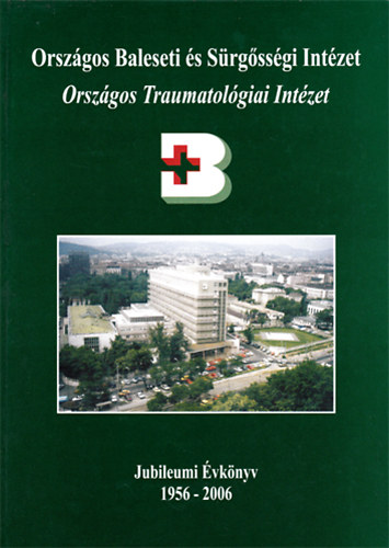 Prof. Emeritus Dr. Renner Antal (fszerk.) - 50 ves Orszgos Traumatolgiai Intzet Orszgos Baleseti s Srgssgi Intzet - Jubileumi vknyv 1956-2006