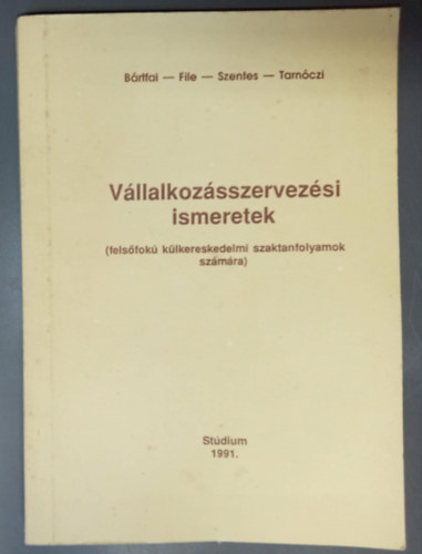 B�rtfai - File - Szentes - Tarn�czi - V�llalkoz�sszervez�si ismeretek (Fels�fok� k�lkereskedelmi szaktanfolyamok sz�m�ra)