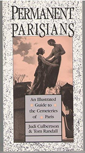 Judi Culbertson, Tom Randall - Permanent Parisians: An Illustrated Guide to the Cemeteries of Paris
