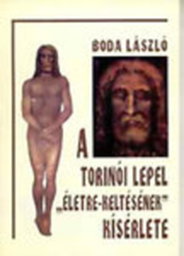 Boda László - A torinói lepel "életre-keltésének" kísérlete (Dedikált)