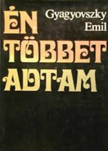 Gyagyovszky Emil - Én többet adtam