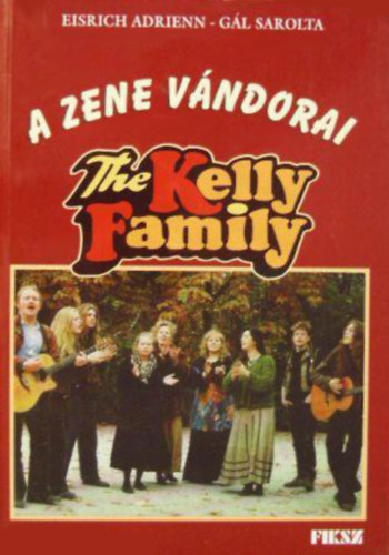 Eisrich Adrienn-Gl Sarolta - A Zene vndorai: The Kelly Family