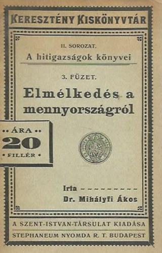 Dr. Mihlyfi kos - A hitigazsgok knyvei 3. fzet - Elmlkeds a mennyorszgrl