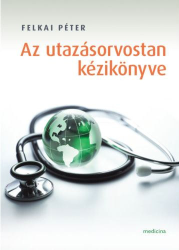 Felkai Pter - Az utazsorvostan kziknyve