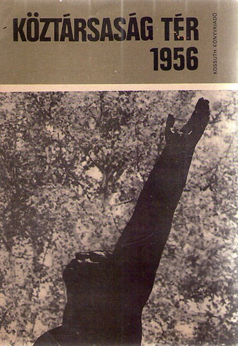 Antal Jnos (szerk.) - Kztrsasg tr 1956
