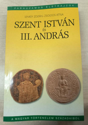 Lenkey Zolt�n-Zsoldos Attila - Szent Istv�n �s III. Andr�s