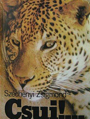 Széchenyi Zsigmond - Csui!... /Afrikai vadásznapló 1928. október-1929. április/