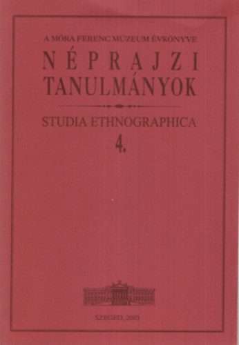 Brknyi Ildik (szerk.) - Nprajzi Tanulmnyok - A Mra Ferenc Mzeum vknyve - Studia Ethnographica 4.