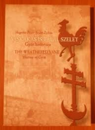 Heged�s P�ter, Szab� Zolt�n - Vaskakas is tal�l szelet - Gy�r hist�ri�ja