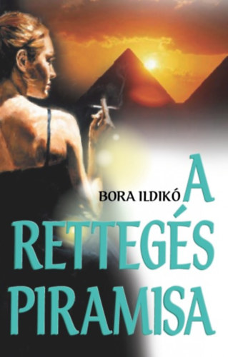 Bora Ildik - A rettegs piramisa