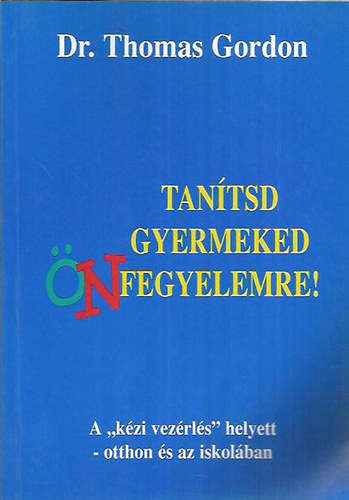 Dr.Thomas Gordon - Tantsd Gyermeked nfegyelemre