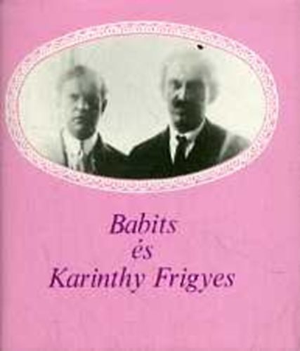 T�gl�s J�nos (Szerk.) - Babits �s Karinthy Frigyes