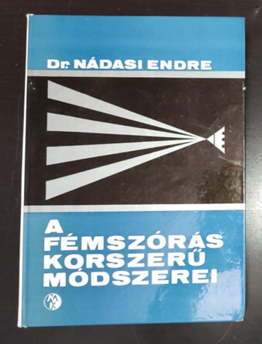 Dr. Ndasi Endre, Szilgyi Lszl (szerk.), Nyri Sndor (lektor) - A fmszrs korszer mdszerei (A fmszrs folyamatai / Felletelkszts / A fmszrs eszkzei / Klnleges szreljrsok / Egszsgvdelem / Fmszr mhelyek tervezse / Gazdasgossg)