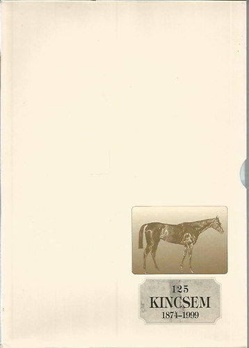 Dr. Fehr Dezs, Vesztnyi Gbor - 125 - Kincsem (1874-1999): Kincsem a magyar csoda + Kincsem csaldja