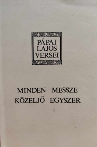 Ppai Lajos, Hegeds Tibor - Minden messze kzelj egyszer - Ppai Lajos versei