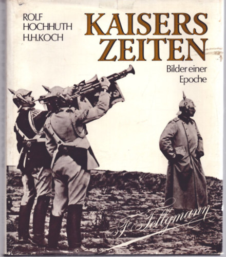 Rolf Hochhuth, Hans-Heinrich Koch - Kaisers Zeiten - Bilder einer Epoche