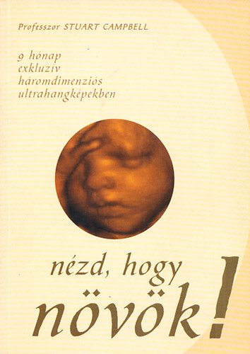 Stuart Campbell - Nzd, hogy nvk! - 9 hnap exkluzv hromdimenzis ultrahangkpekben