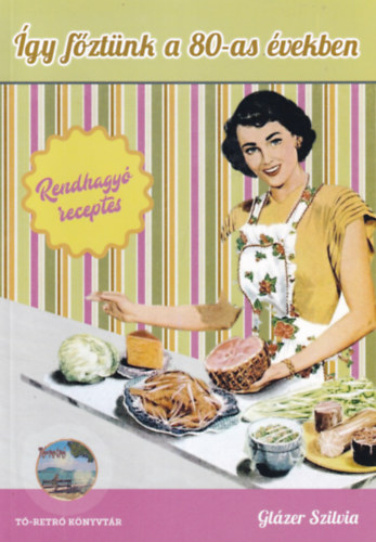 Glzer Szilvia - gy fztnk a 80-as vekben - Rendhagy receptes