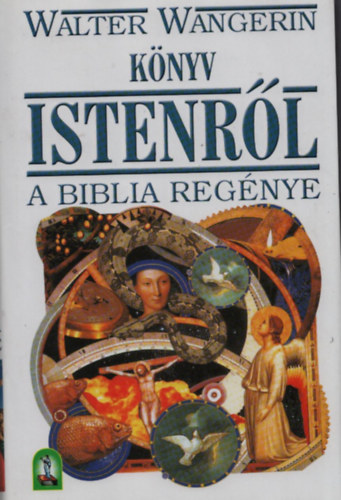 SZERZ Walter Wangerin SZERKESZT Varga Lszl FORDT Mszros Klra LEKTOR Szilvsi Jzsef - Knyv Istenrl (A Biblia regnye)  Fekete-fehr brkkal. teljes kiads