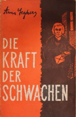 Anna Seghers - Die Kraft der Schwachen