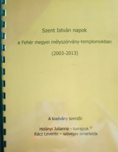 Holnyi Julianna - tusrajzok, Rcz Levente - szveges ismertetk - Szent Istvn napok a Fehr megyei mlyszrvny-templomokban (2003-2013)
