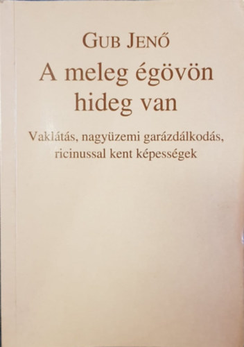 Gub Jen - A meleg gvn hideg van - Vaklts, nagyzemi garzdlkods, ricinussal kent kpessgek