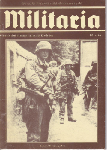 Militaria 18. - Történelmi Ismeretterjesztő Kiadvány