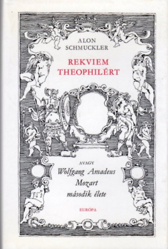 Alon Schmuckler - Rekviem Theophilrt (avagy Wolfgang Amadeus Mozart msodik lete)