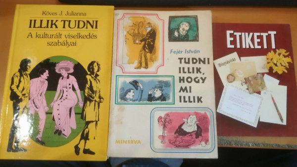 Adriana Hunter, Fejér István, Köves J. Julianna - 3 db Etikett + Tudni illik, hogy mi illik + Illik tudni (A kulturált viselkedés szabályai)