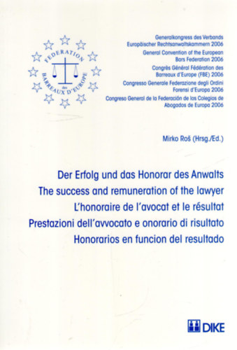 Mirko Ro (szerk.) - Der Erfolg und das Honorar des Anwalts o The Success and Remuneration of the Lawyer o L'honoraire de l'avocat et le rsultat o Prestazioni dell'avvocato e onorario di risultato o Honorarios en funcin del resultado