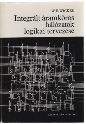W.E. Wickes - Integrált áramkörös hálózatok logikai tervezése