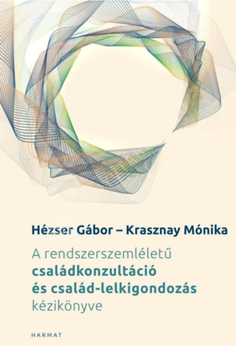 Hézser Gábor - A rendszerszemléletű családkonzultáció és család-lelkigondozás kézikönyve