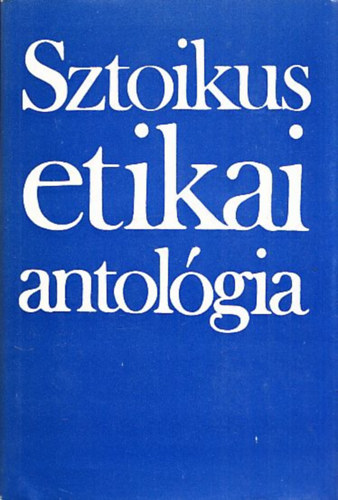 Steiger Kornl (szerk.) - Sztoikus etikai antolgia