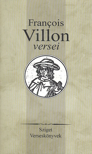 Francois Villon - Francois Villon v�logatott versei (Sziget Versesk�nyvek)