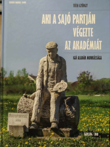 Tth Gyrgy - Aki a Saj partjn vgezte az akadmit - Ig Aladr munkssga