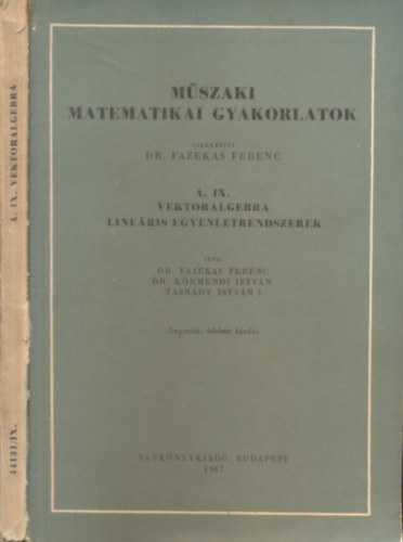 Fazekas Ferenc (szerk.) - M�szaki matematikai gyakorlatok A. IX. - Vektoralgebra - Line�ris egyenletrendszerek