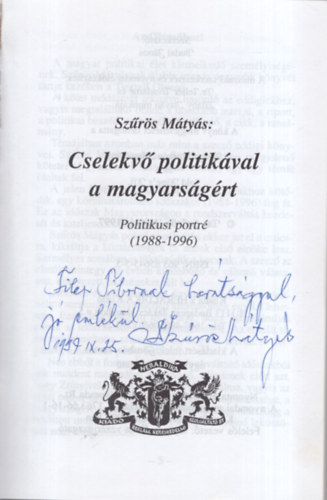 Szrs Mtys - Cselekv politikval a magyarsgrt - Politikusi portr (  1988-1996 ) - Dediklt