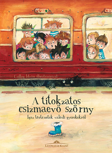 Halsz Csilla (szerk.) - A titokzatos csizmaev szrny - Igaz trtnetek valdi gyerekekrl