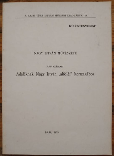 Nagy István művészete- Adaléknak Nagy István "alföldi" korszakához -különlenyomat