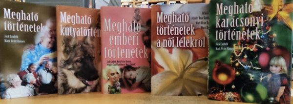 Jack Canfield, Mark Victor Hansen, Carol s Christina Bigley, Jennifer Read Hawthorne, Marci Shimoff - 5 db Meghat trtnetek + Meghat kutyatrtnetek + Meghat emberi trtnetek + Meghat trtnetek a ni llekrl + Meghat karcsonyi trtnetek
