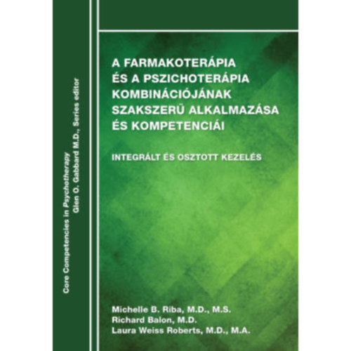Riba, Michelle B. - Balon, Richard - Roberts, Laura Weiss - A farmakoterpia s a pszichoterpia kombincijnak szakszer alkalmazsa s kompetencii