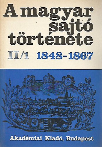 Kosáry D.-Németh G.B. (szerk. - A magyar sajtó története 1848-1892 II/1-2.