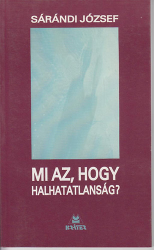 S�r�ndi J�zsef - Mi az, hogy halhatatlans�g?
